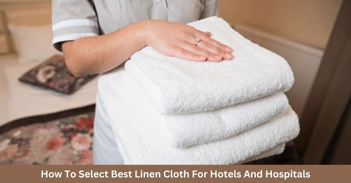 How To Select Best Linen Cloth For Hotels And Hospitals